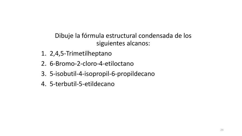 Dibuje la fórmula estructural condensada de los siguientes alcanos: 1