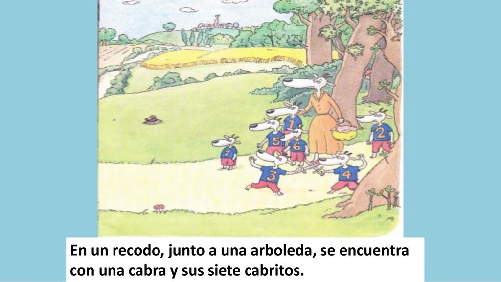 En un recodo, junto a una arboleda, se encuentra con una cabra y sus siete cabritos.