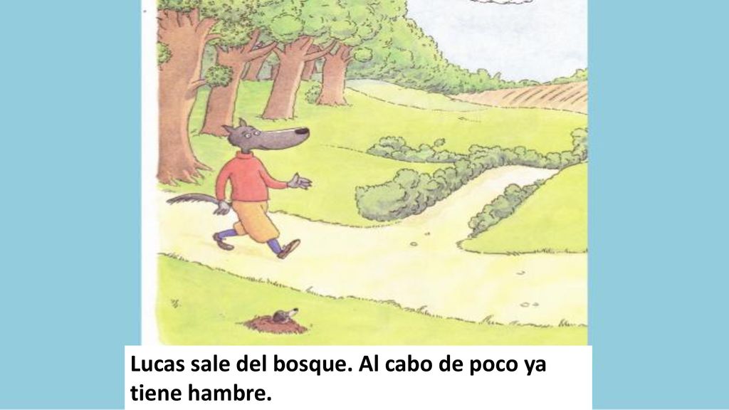 Lucas sale del bosque. Al cabo de poco ya tiene hambre.