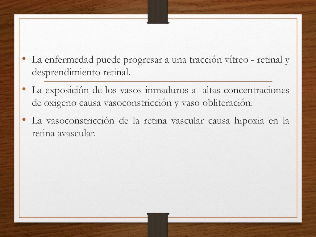 La enfermedad puede progresar a una tracción vítreo - retinal y desprendimiento retinal.