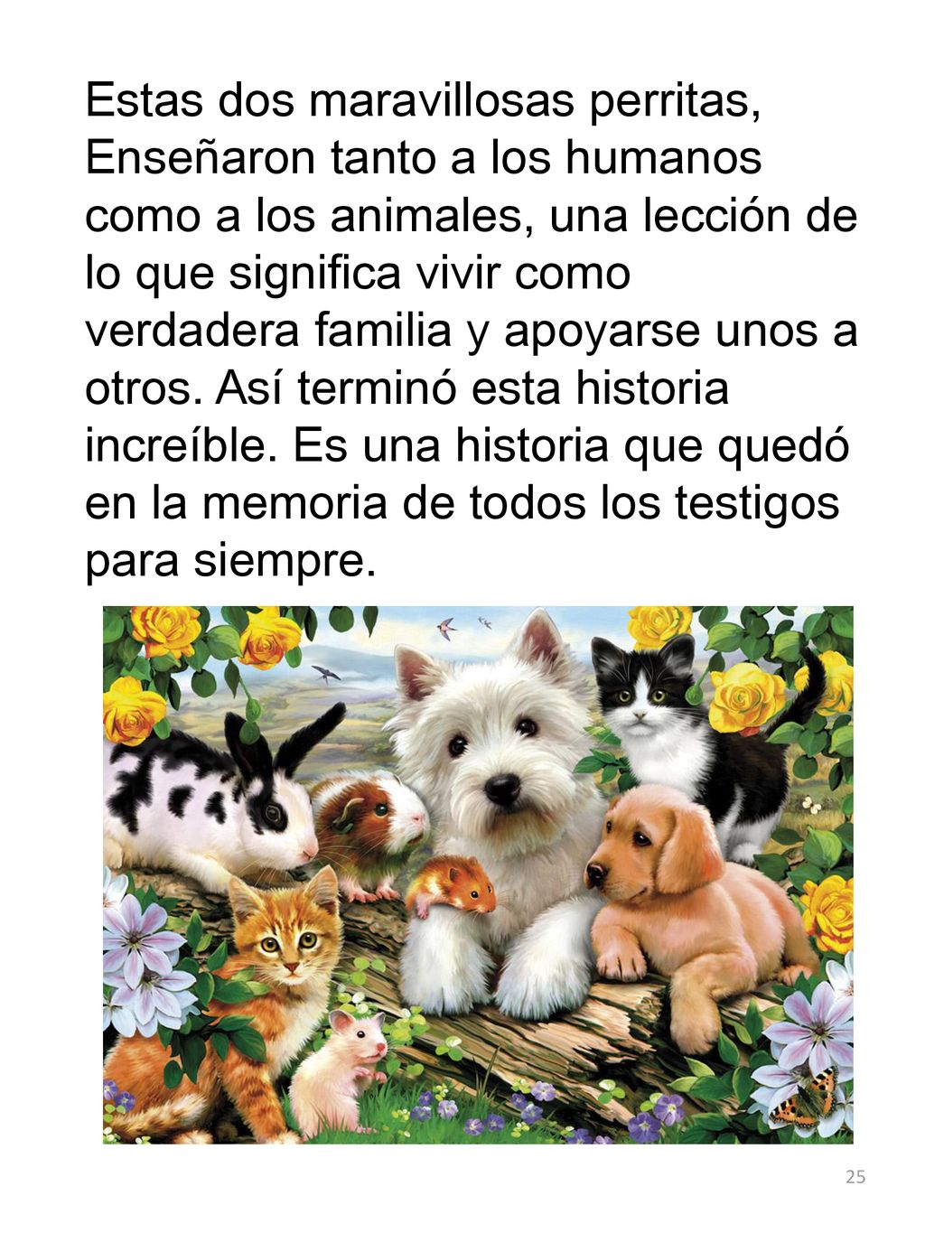 Estas dos maravillosas perritas, Enseñaron tanto a los humanos como a los animales, una lección de lo que significa vivir como verdadera familia y apoyarse unos a otros.