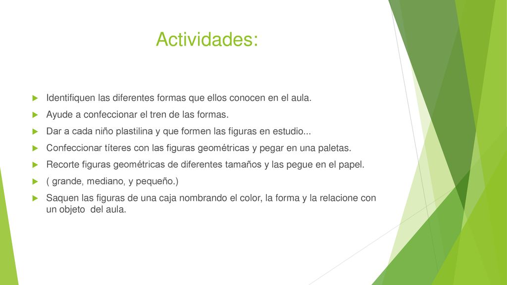 Actividades: Identifiquen las diferentes formas que ellos conocen en el aula. Ayude a confeccionar el tren de las formas.