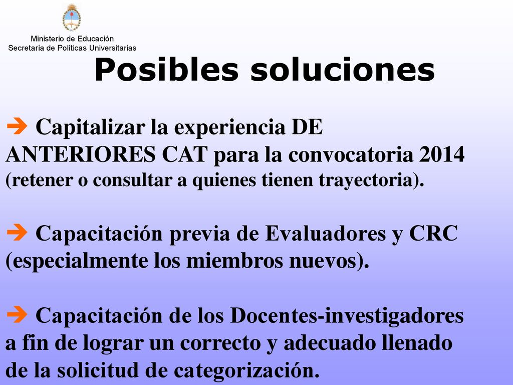 Posibles soluciones Capitalizar la experiencia DE ANTERIORES CAT para la convocatoria 2014 (retener o consultar a quienes tienen trayectoria).