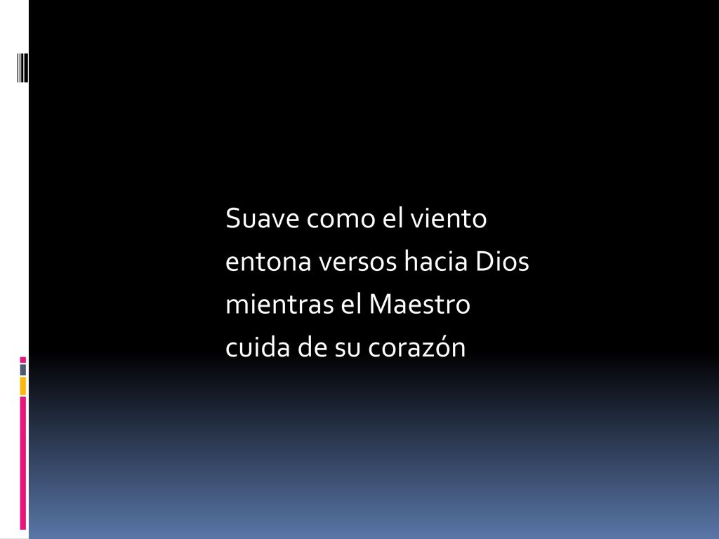 Suave como el viento entona versos hacia Dios mientras el Maestro cuida de su corazón