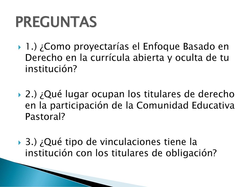 PREGUNTAS 1.) ¿Como proyectarías el Enfoque Basado en Derecho en la currícula abierta y oculta de tu institución
