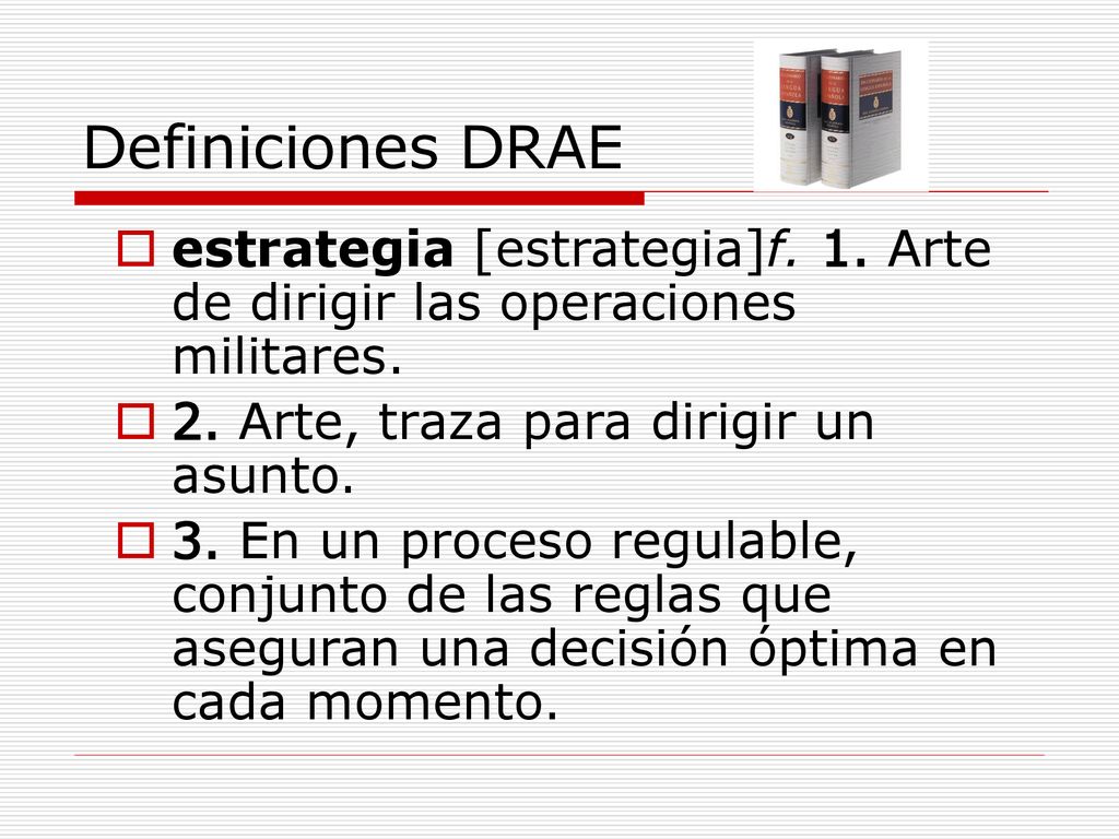 Definiciones DRAE estrategia [estrategia]f. 1. Arte de dirigir las operaciones militares. 2. Arte, traza para dirigir un asunto.
