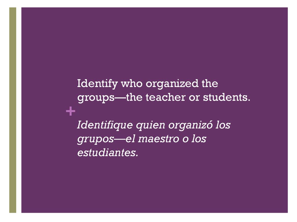 Identify who organized the groups—the teacher or students
