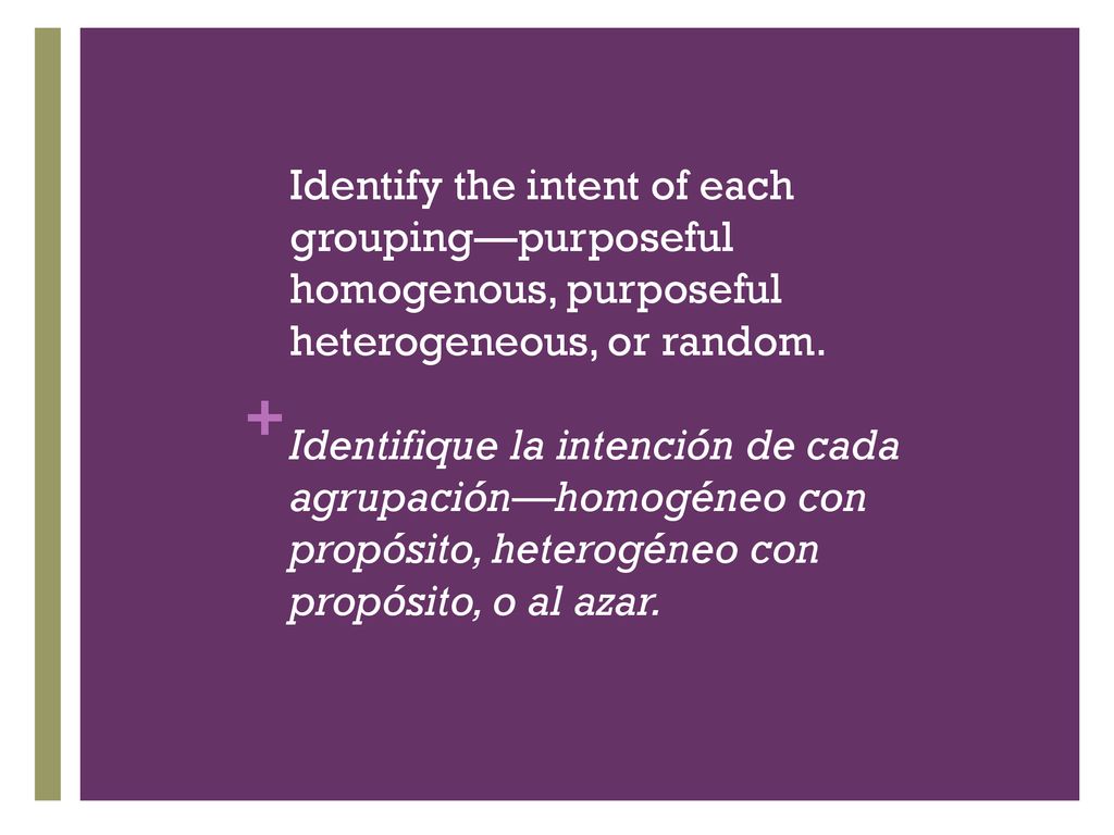 Identify the intent of each grouping—purposeful homogenous, purposeful heterogeneous, or random.