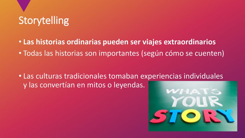 Storytelling Las historias ordinarias pueden ser viajes extraordinarios. Todas las historias son importantes (según cómo se cuenten)