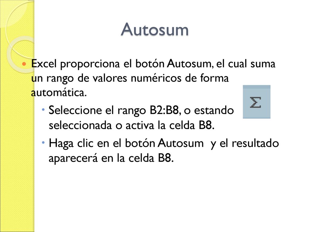 Autosum Excel proporciona el botón Autosum, el cual suma un rango de valores numéricos de forma automática.