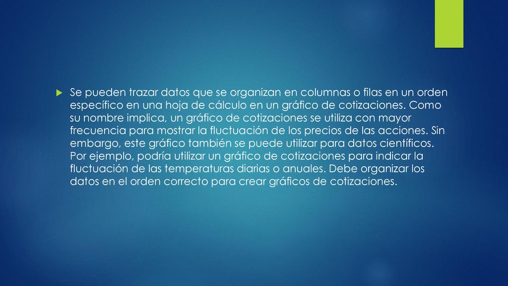Se pueden trazar datos que se organizan en columnas o filas en un orden específico en una hoja de cálculo en un gráfico de cotizaciones.