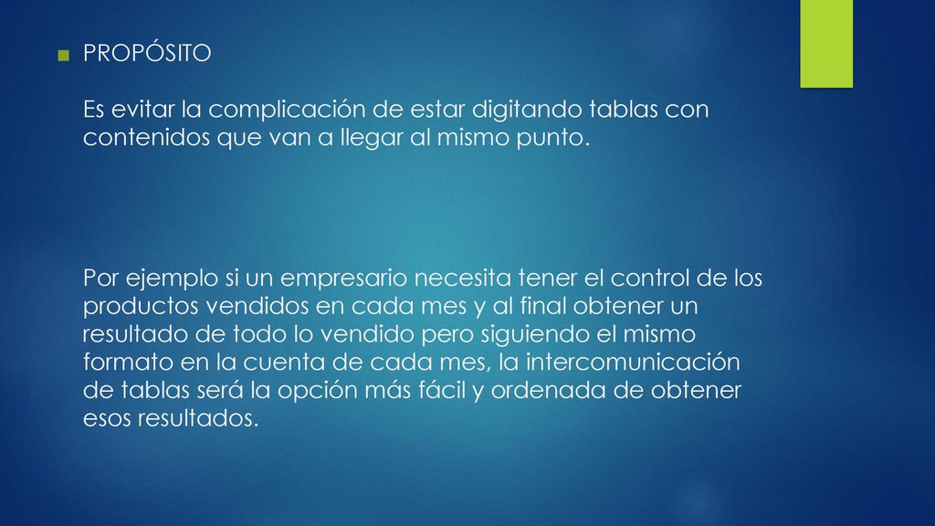 PROPÓSITO Es evitar la complicación de estar digitando tablas con contenidos que van a llegar al mismo punto.