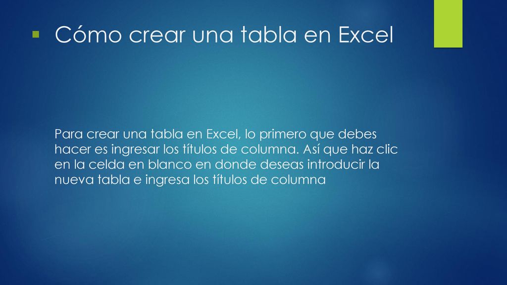 Cómo crear una tabla en Excel Para crear una tabla en Excel, lo primero que debes hacer es ingresar los títulos de columna.