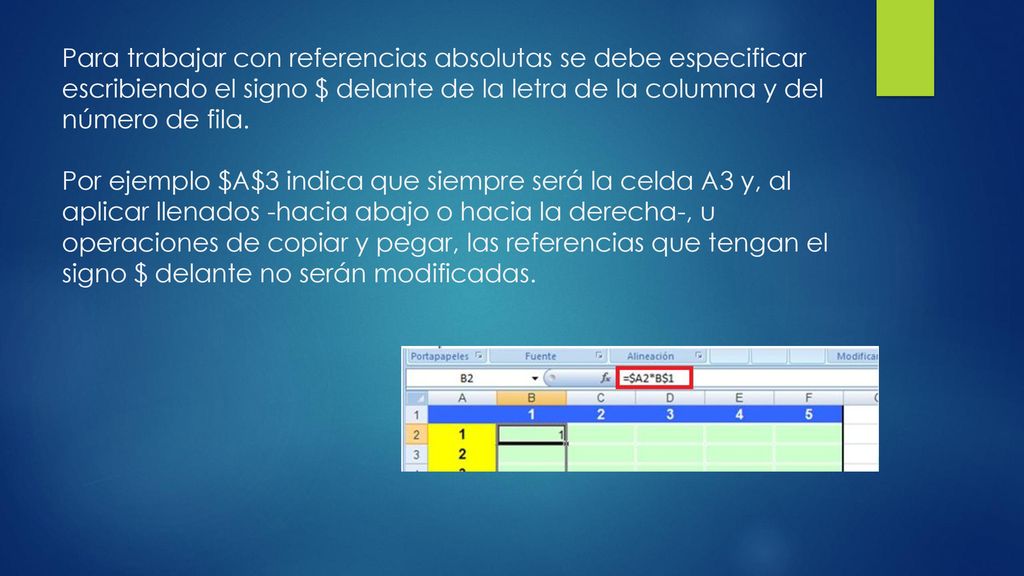 Para trabajar con referencias absolutas se debe especificar escribiendo el signo $ delante de la letra de la columna y del número de fila.