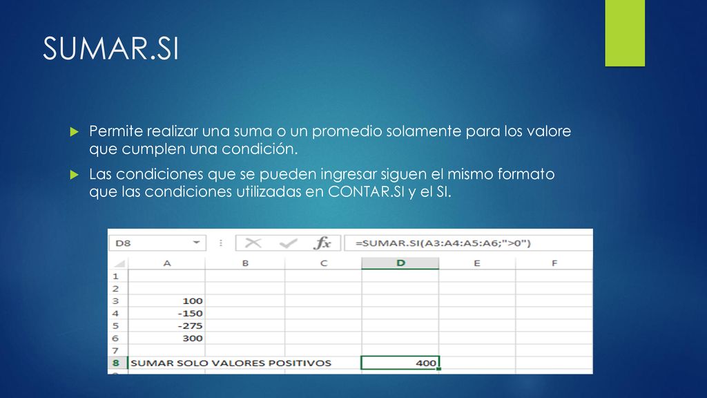 SUMAR.SI Permite realizar una suma o un promedio solamente para los valore que cumplen una condición.