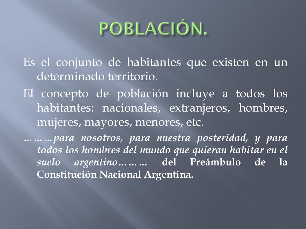 POBLACIÓN. Es el conjunto de habitantes que existen en un determinado territorio.