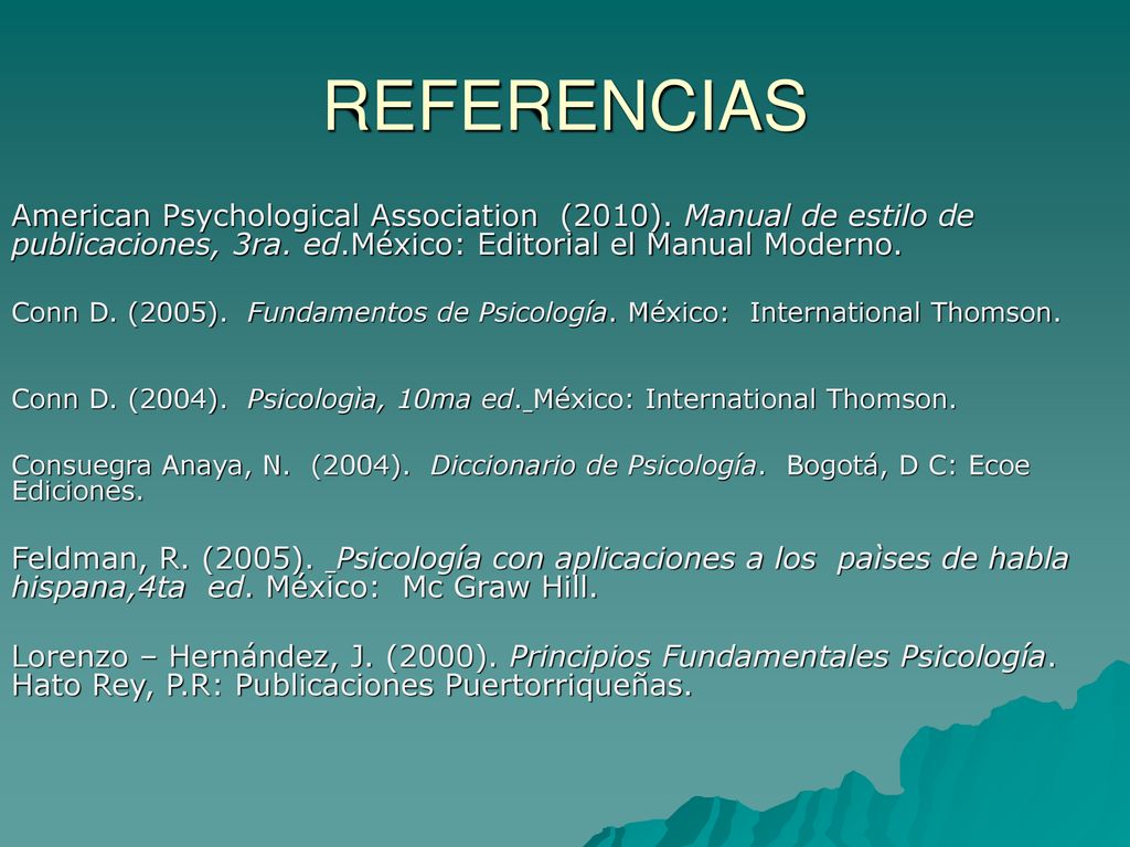 REFERENCIAS American Psychological Association (2010). Manual de estilo de publicaciones, 3ra. ed.México: Editorial el Manual Moderno.