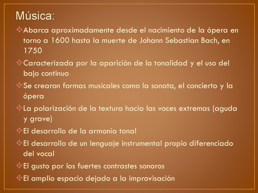 Música: Abarca aproximadamente desde el nacimiento de la ópera en torno a 1600 hasta la muerte de Johann Sebastian Bach, en