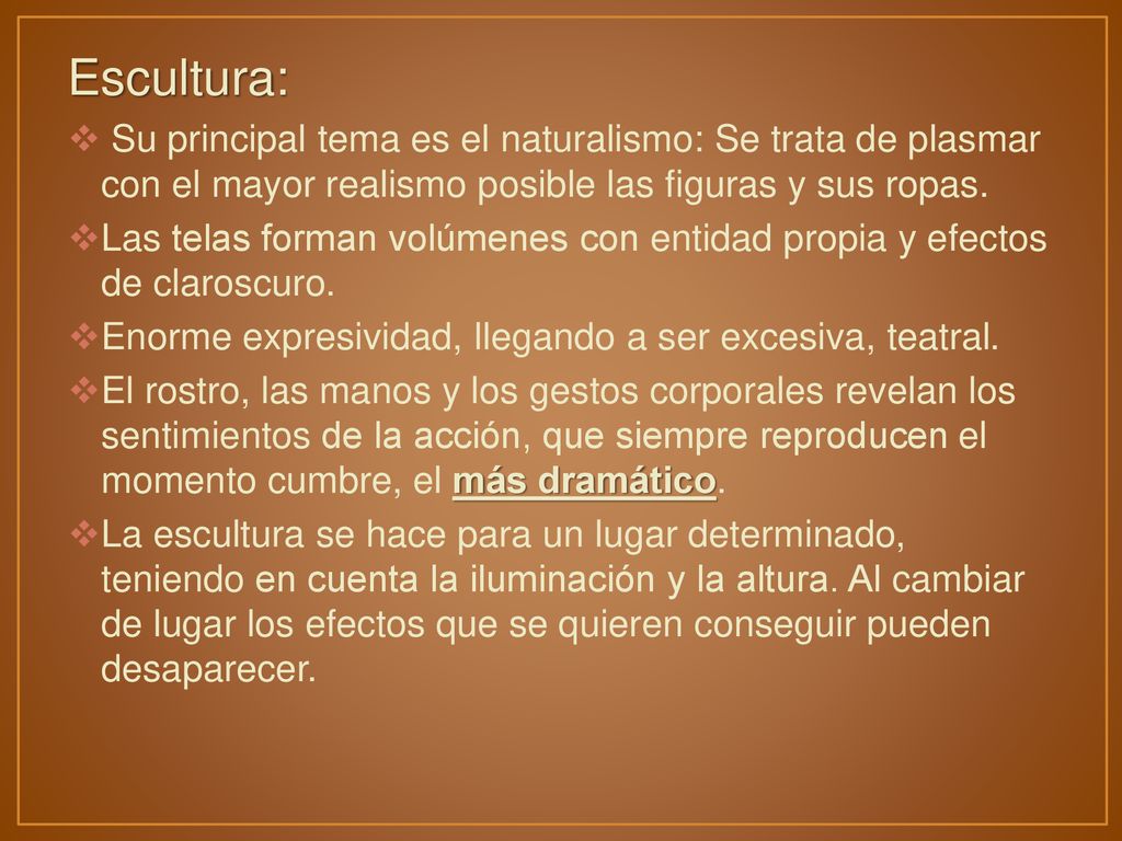 Escultura: Su principal tema es el naturalismo: Se trata de plasmar con el mayor realismo posible las figuras y sus ropas.