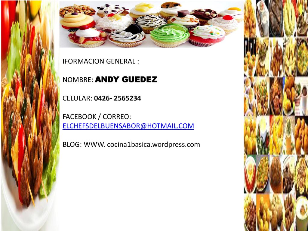 IFORMACION GENERAL : NOMBRE: ANDY GUEDEZ. CELULAR: FACEBOOK / CORREO: