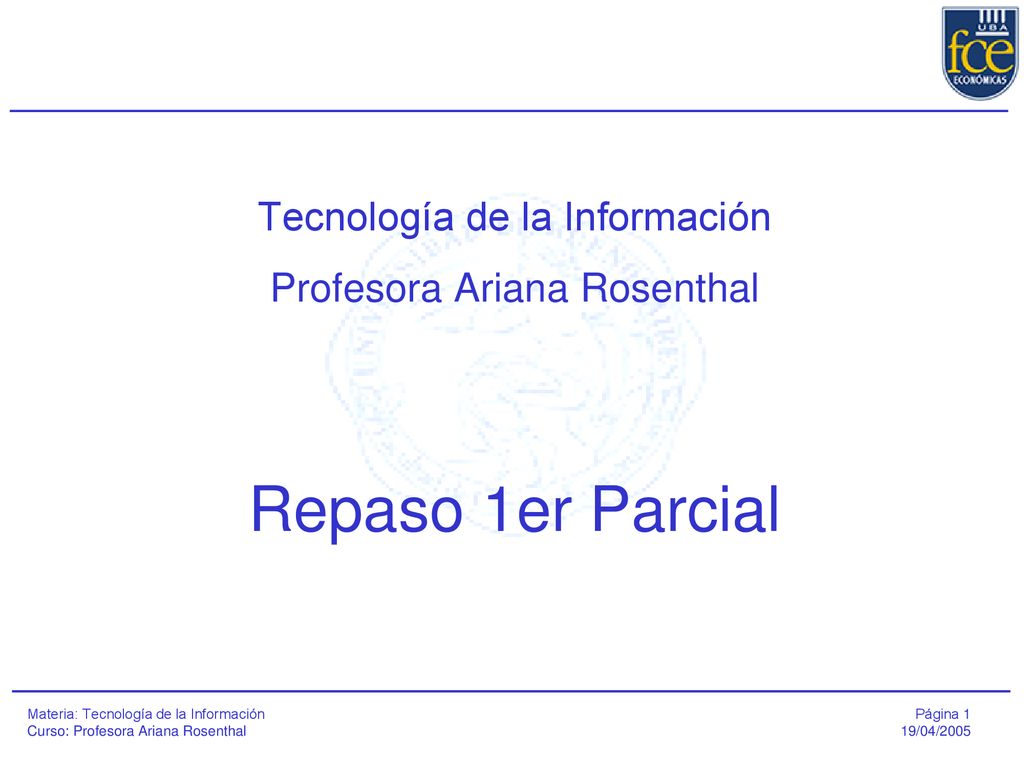 Tecnología de la Información Profesora Ariana Rosenthal Repaso 1er Parcial