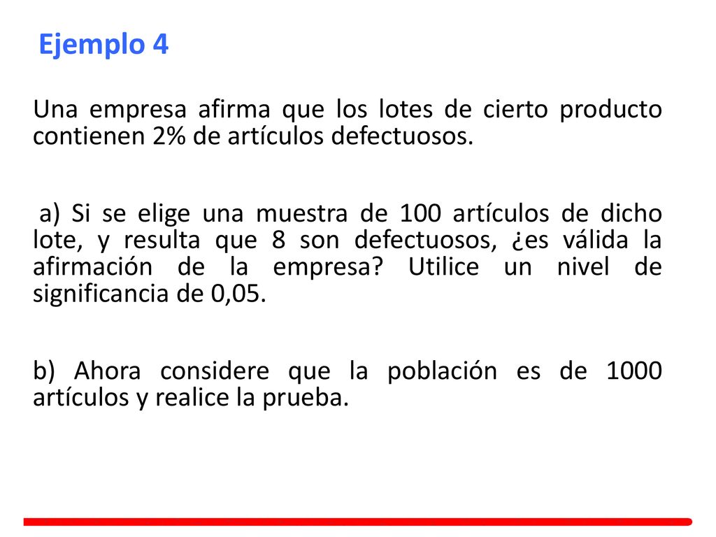 Ejemplo 4 Una empresa afirma que los lotes de cierto producto contienen 2% de artículos defectuosos.