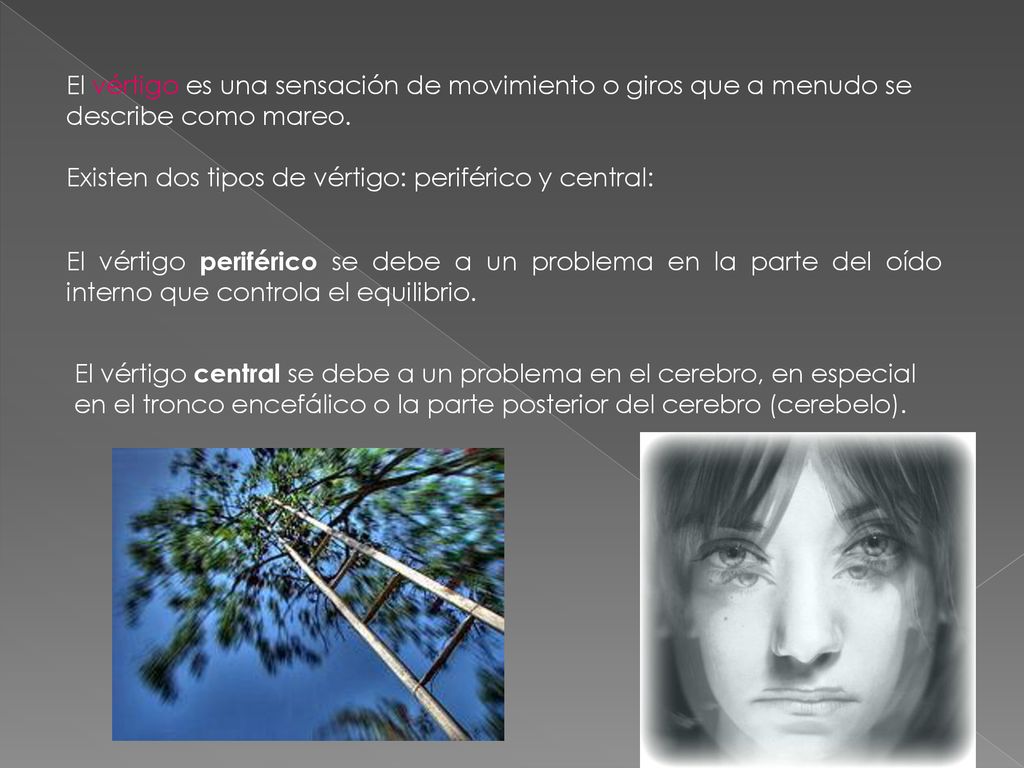 El vértigo es una sensación de movimiento o giros que a menudo se describe como mareo.