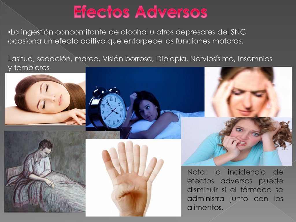Efectos Adversos La ingestión concomitante de alcohol u otros depresores del SNC ocasiona un efecto aditivo que entorpece las funciones motoras.