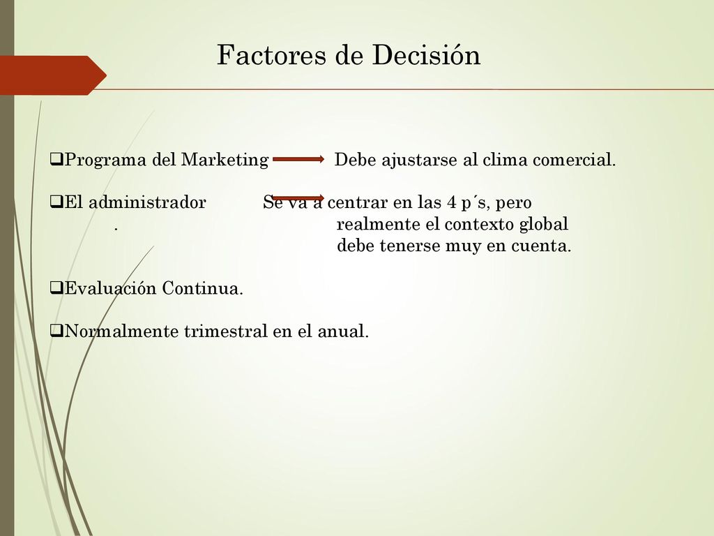Factores de Decisión Programa del Marketing Debe ajustarse al clima comercial. El administrador Se va a centrar en las 4 p´s, pero.