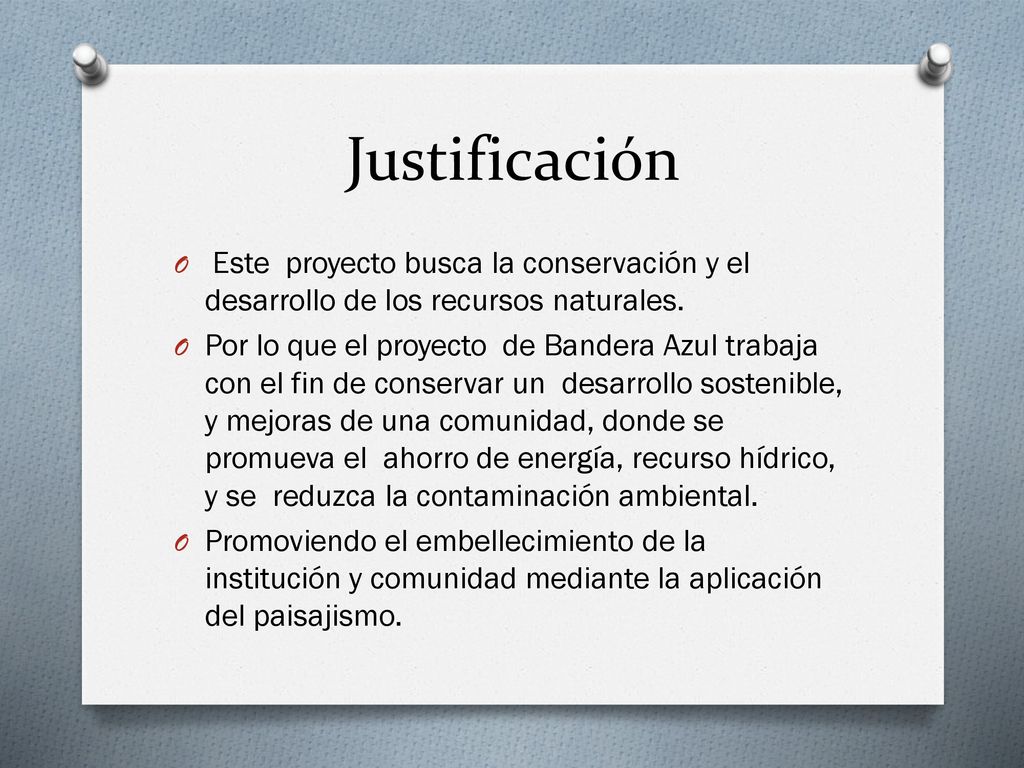 Justificación Este proyecto busca la conservación y el desarrollo de los recursos naturales.