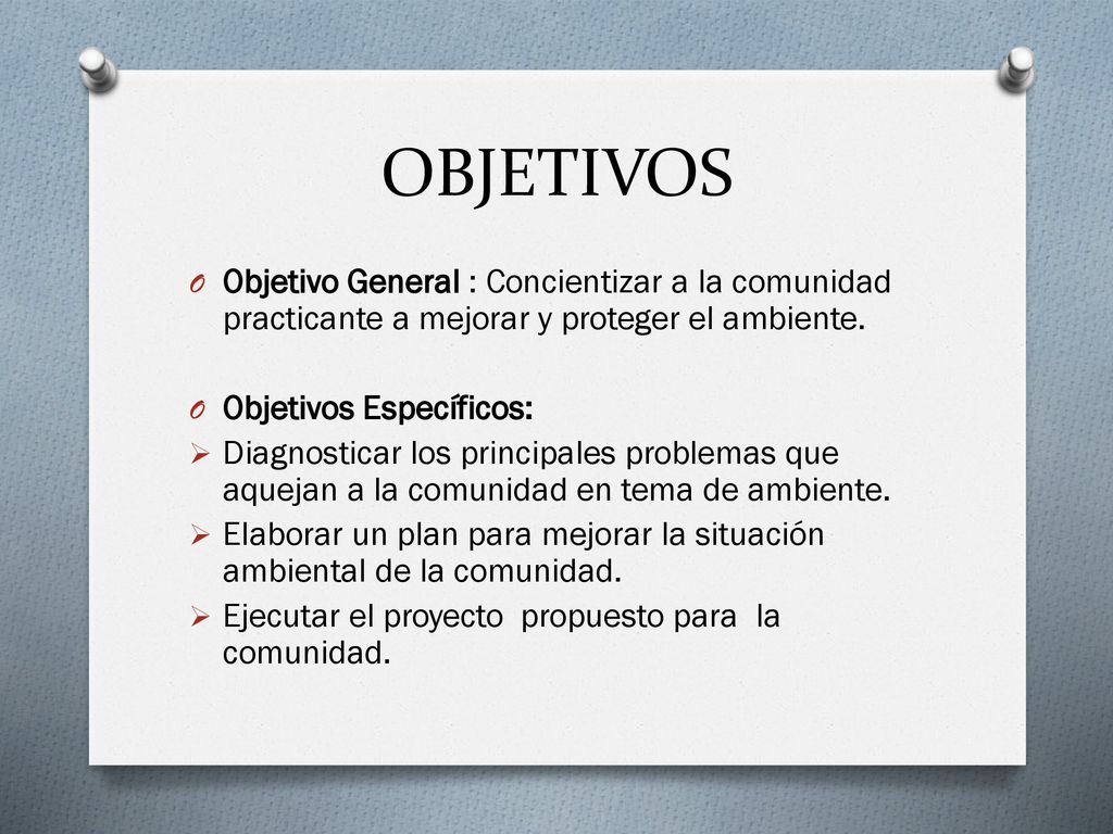 OBJETIVOS Objetivo General : Concientizar a la comunidad practicante a mejorar y proteger el ambiente.