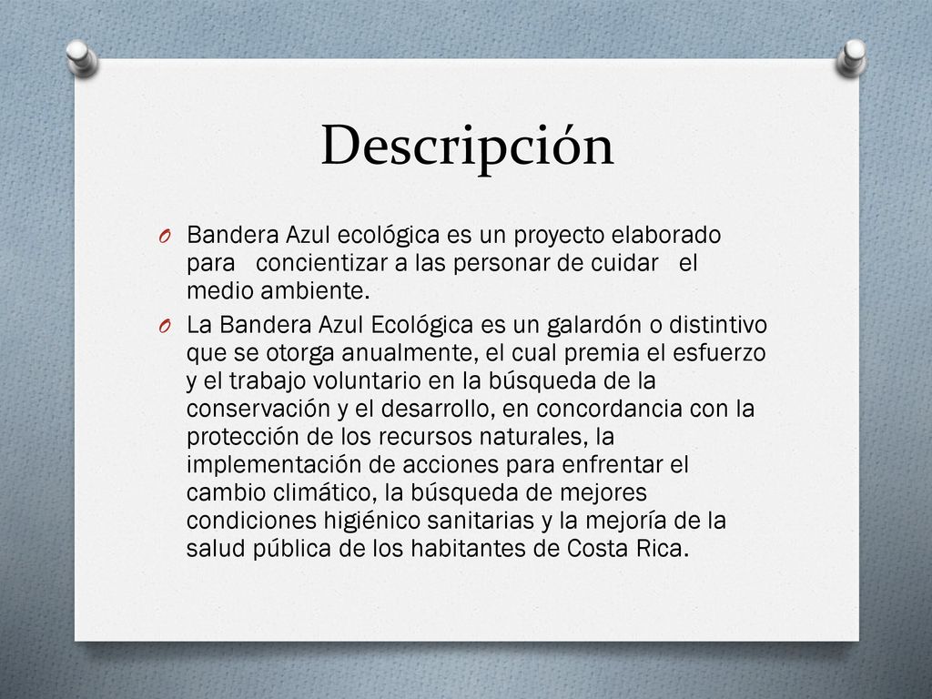 Descripción Bandera Azul ecológica es un proyecto elaborado para concientizar a las personar de cuidar el medio ambiente.