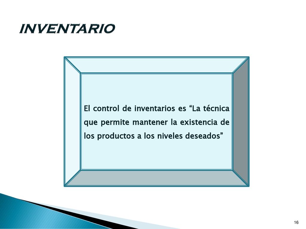 INVENTARIO El control de inventarios es La técnica que permite mantener la existencia de los productos a los niveles deseados