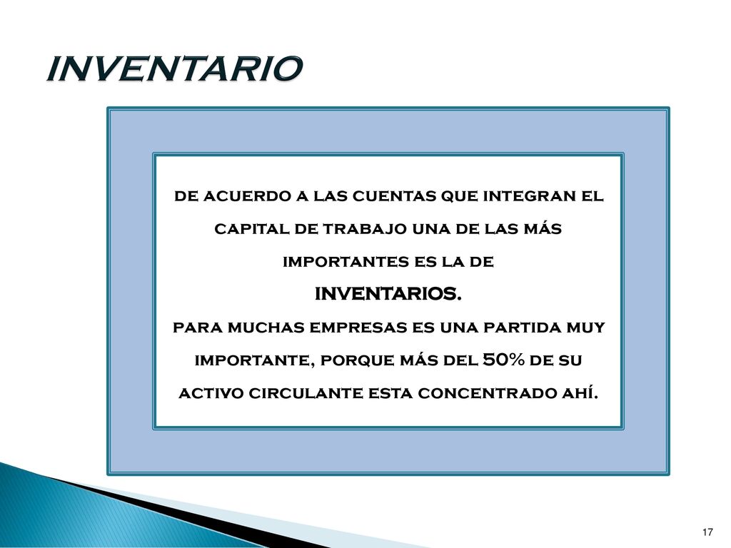 INVENTARIO de acuerdo a las cuentas que integran el capital de trabajo una de las más importantes es la de.