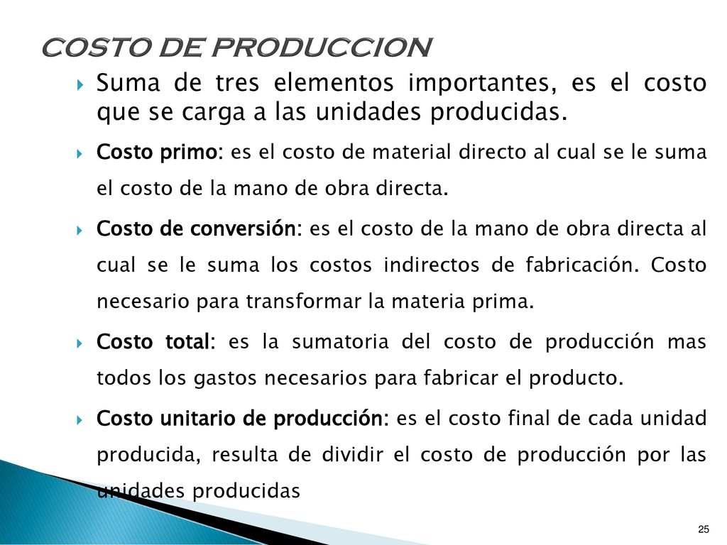 COSTO DE PRODUCCION Suma de tres elementos importantes, es el costo que se carga a las unidades producidas.