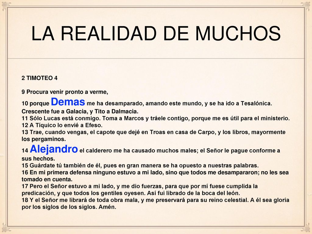 LA REALIDAD DE MUCHOS 2 TIMOTEO 4 9 Procura venir pronto a verme,
