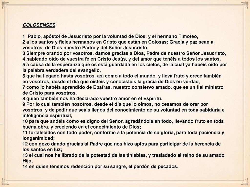 COLOSENSES 1 Pablo, apóstol de Jesucristo por la voluntad de Dios, y el hermano Timoteo,