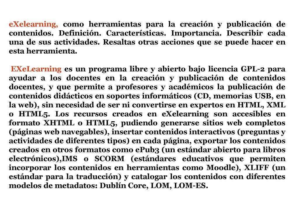 eXelearning, como herramientas para la creación y publicación de contenidos. Definición. Características. Importancia. Describir cada una de sus actividades. Resaltas otras acciones que se puede hacer en esta herramienta.