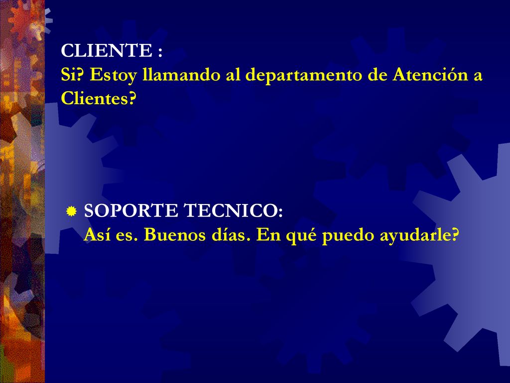 CLIENTE : Si Estoy llamando al departamento de Atención a Clientes