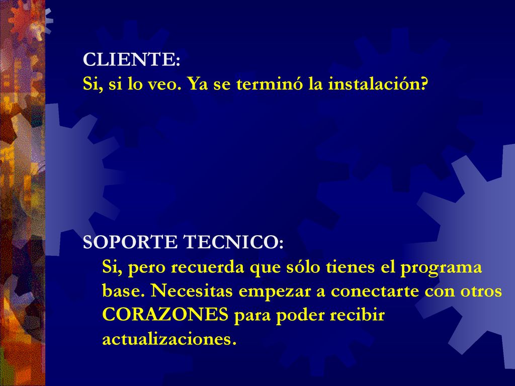 CLIENTE: Si, si lo veo. Ya se terminó la instalación