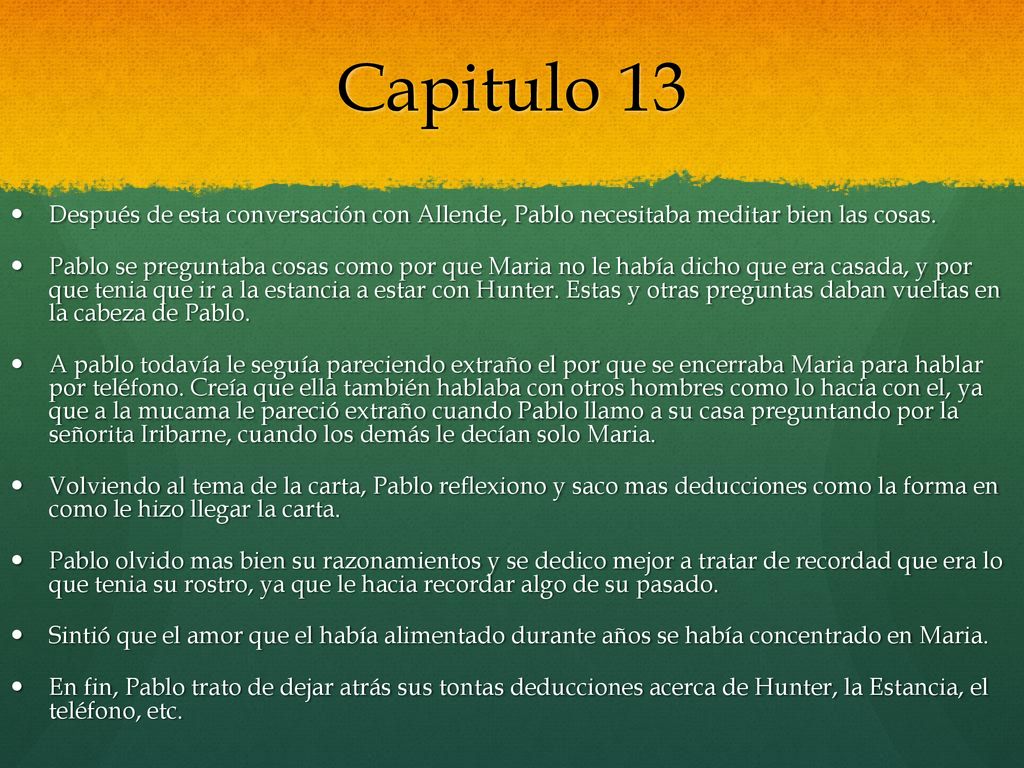 Capitulo 13 Después de esta conversación con Allende, Pablo necesitaba meditar bien las cosas.
