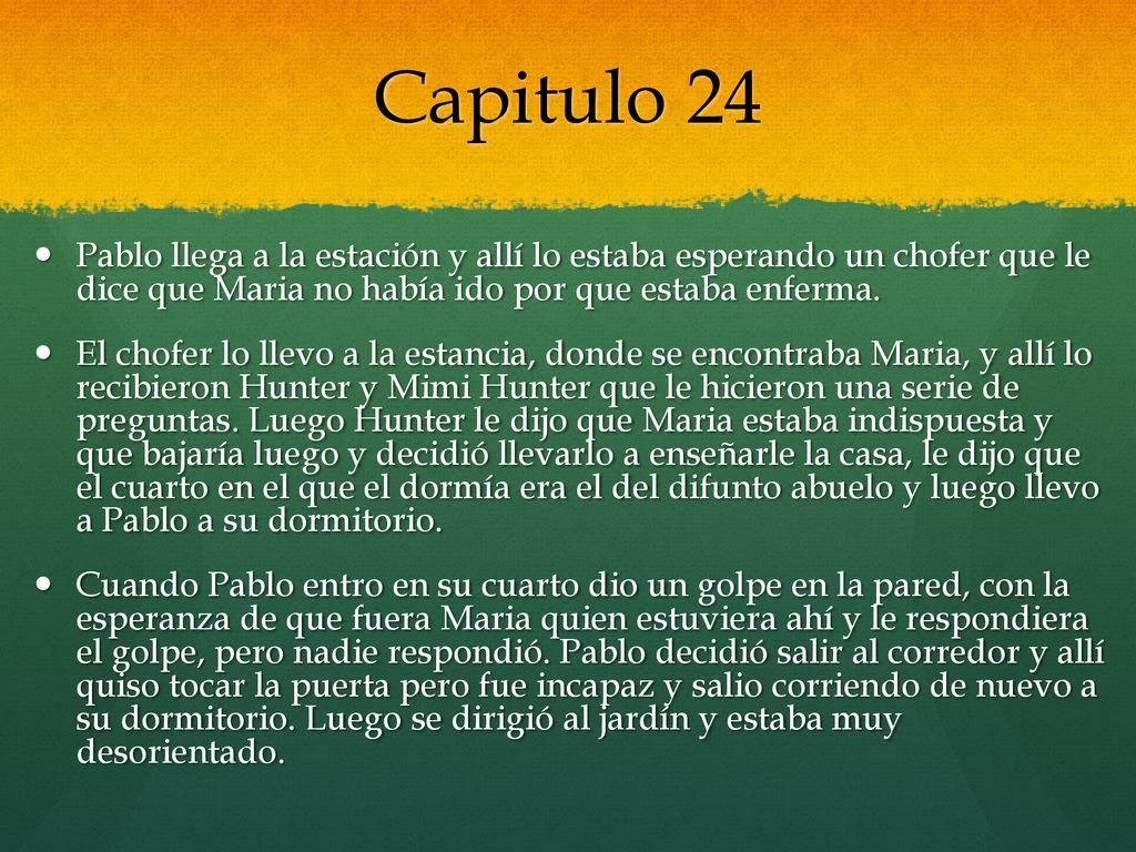 Capitulo 24 Pablo llega a la estación y allí lo estaba esperando un chofer que le dice que Maria no había ido por que estaba enferma.