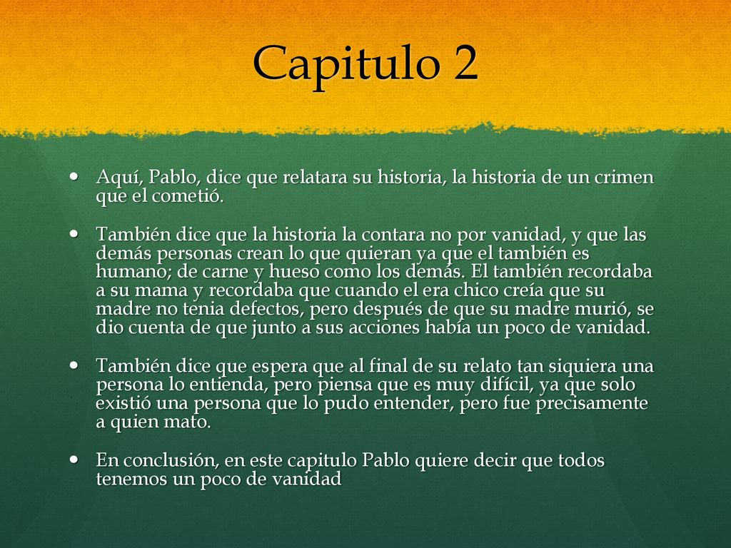 Capitulo 2 Aquí, Pablo, dice que relatara su historia, la historia de un crimen que el cometió.