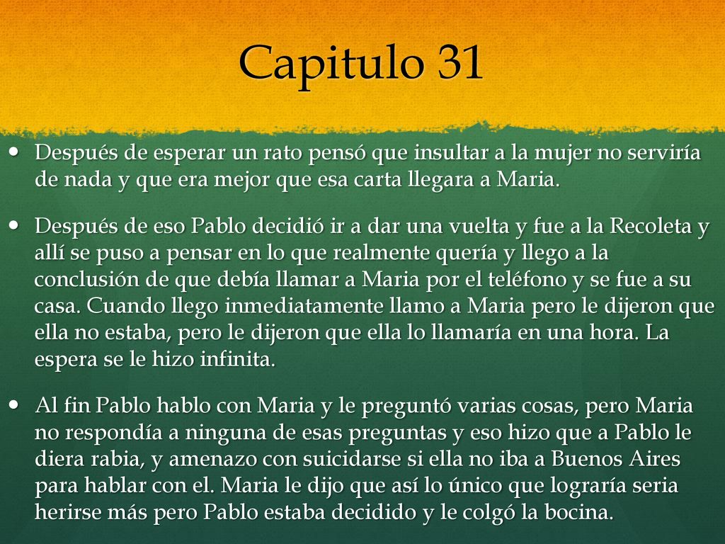 Capitulo 31 Después de esperar un rato pensó que insultar a la mujer no serviría de nada y que era mejor que esa carta llegara a Maria.