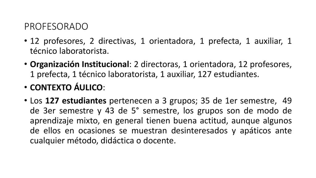 PROFESORADO 12 profesores, 2 directivas, 1 orientadora, 1 prefecta, 1 auxiliar, 1 técnico laboratorista.