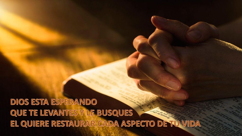 DIOS ESTA ESPERANDO QUE TE LEVANTES Y LE BUSQUES EL QUIERE RESTAURAR CADA ASPECTO DE TU VIDA