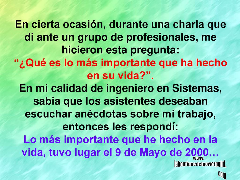 ¿Qué es lo más importante que ha hecho en su vida .