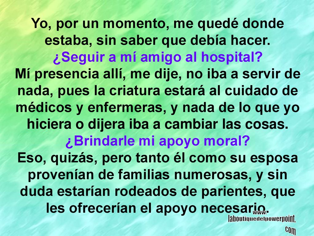 Yo, por un momento, me quedé donde estaba, sin saber que debía hacer.