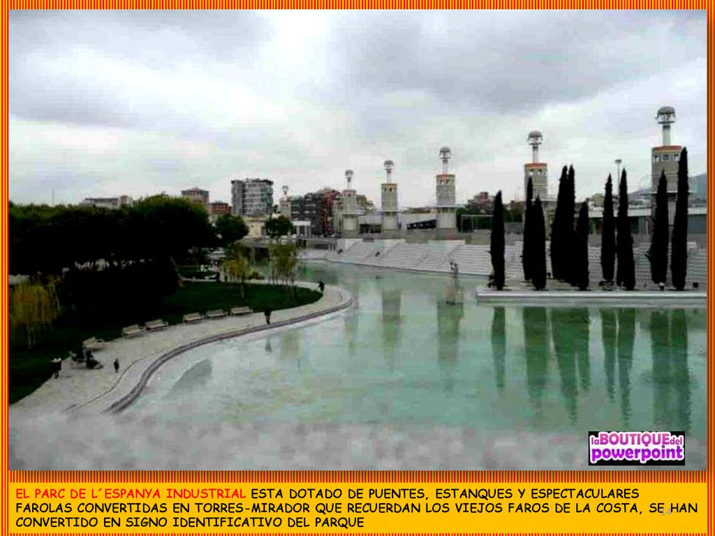 EL PARC DE L´ESPANYA INDUSTRIAL ESTA DOTADO DE PUENTES, ESTANQUES Y ESPECTACULARES FAROLAS CONVERTIDAS EN TORRES-MIRADOR QUE RECUERDAN LOS VIEJOS FAROS DE LA COSTA, SE HAN CONVERTIDO EN SIGNO IDENTIFICATIVO DEL PARQUE
