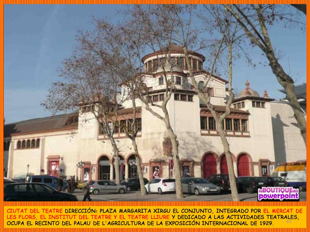 CIUTAT DEL TEATRE DIRECCIÓN: PLAZA MARGARITA XIRGU EL CONJUNTO, INTEGRADO POR EL MERCAT DE LES FLORS, EL INSTITUT DEL TEATRE Y EL TEATRE LLIURE Y DEDICADO A LAS ACTIVIDADES TEATRALES, OCUPA EL RECINTO DEL PALAU DE L AGRICULTURA DE LA EXPOSICIÓN INTERNACIONAL DE 1929.